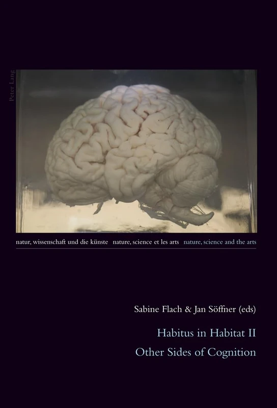 Habitus in Habitat II: Other Sides of Cognition: 4 (Natur, Wissenschaft und die Kuenste / Nature, Science and the Arts / Nature, Science et les Arts)
