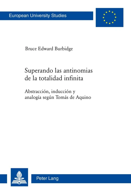 Superando Las Antinomias de la Totalidad Infinita: Abstracción, Inducción Y Analogía Según Tomás de Aquino: 741 (Europaeische Hochschulschriften / European University Studie)