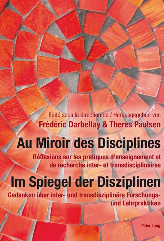 Au Miroir Des Disciplines- Im Spiegel Der Disziplinen: Réflexions Sur Les Pratiques d'Enseignement Et de Recherche Inter- Et Transdisciplinaires- ... Forschungs- Und Lehrpraktiken