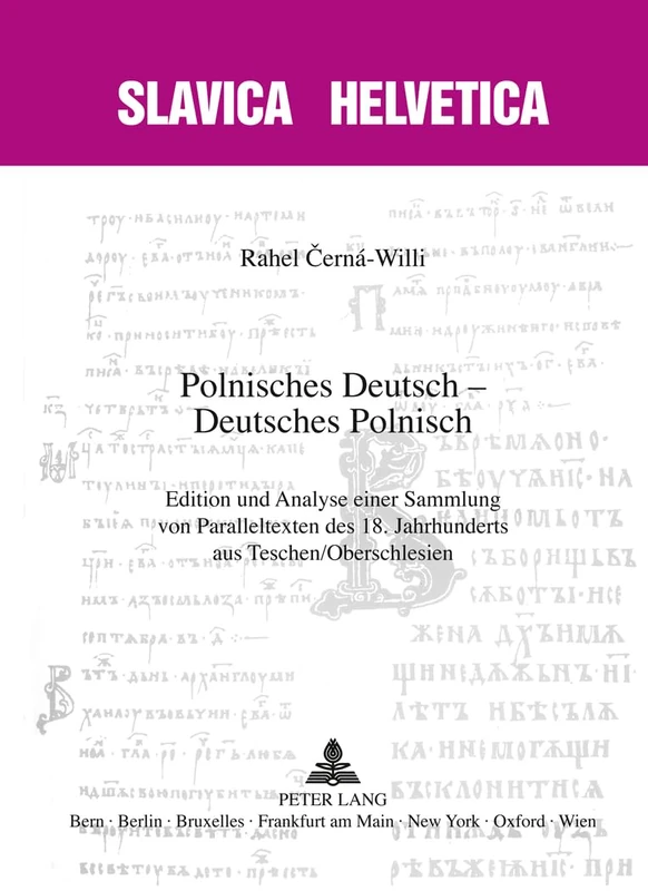 Polnisches Deutsch - Deutsches Polnisch: Edition Und Analyse Einer Sammlung Von Paralleltexten Des 18. Jahrhunderts Aus Teschen/Oberschlesien: 82 (Slavica Helvetica)
