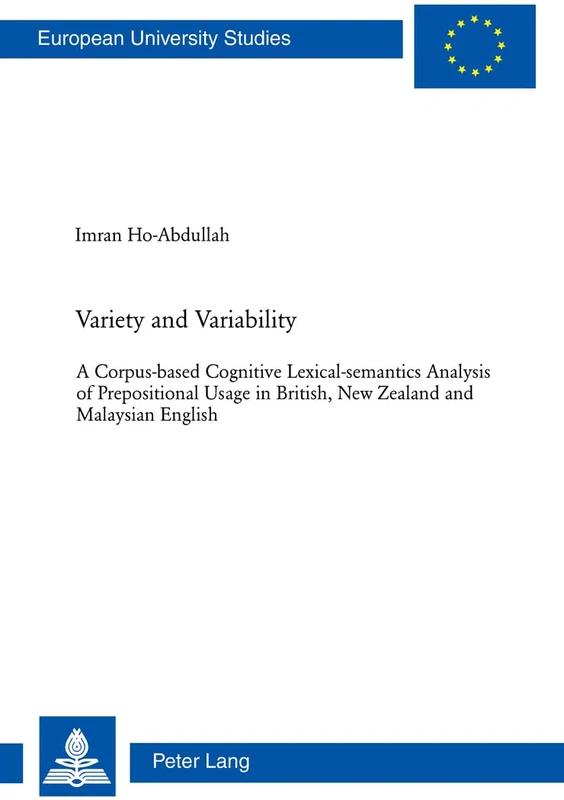 Variety and Variability: A Corpus-based Cognitive Lexical-semantics Analysis of Prepositional Usage in British, New Zealand and Malaysian English: 370 ... 21: Linguistics / Série 21: Linguistique)