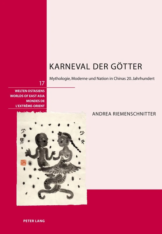 Karneval Der Goetter: Mythologie, Moderne Und Nation in Chinas 20. Jahrhundert: 17 (Welten Ostasiens / Worlds of East Asia / Mondes de l'Extrême) - Image 1