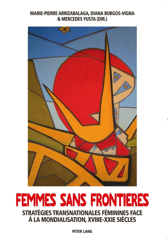 Femmes Sans Frontières: Stratégies Transnationales Féminines Face À La Mondialisation, XVIII E -XXI E Siècles