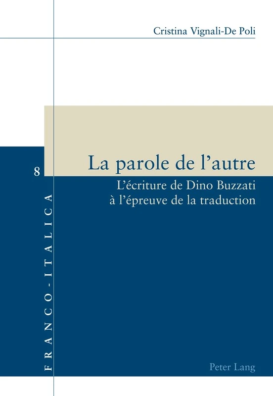 La Parole de l'Autre: L'Écriture de Dino Buzzati À l'Épreuve de la Traduction: 8 (Franco-Italica)