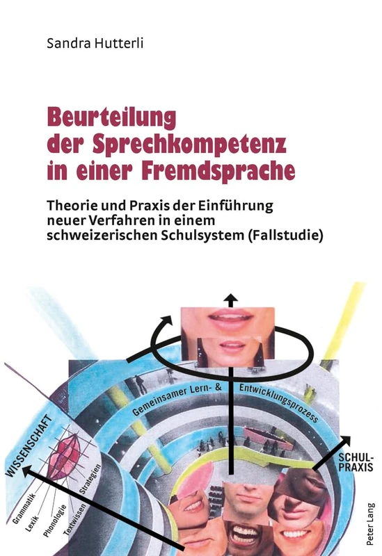Beurteilung Der Sprechkompetenz in Einer Fremdsprache: Theorie Und Praxis Der Einfuehrung Neuer Verfahren in Einem Schweizerischen Schulsystem (Fallstudie)