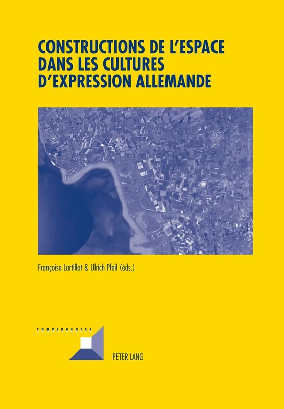 Constructions de l'Espace Dans Les Cultures d'Expression Allemande: 71 (Convergences)