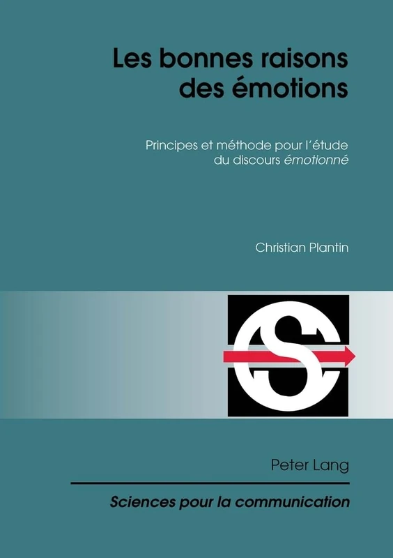 Les bonnes raisons des émotions: Principes et méthode pour l’étude du discours "émotionné": 94 (Sciences Pour La Communication)