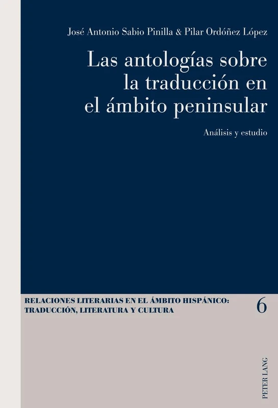 Las Antologías Sobre La Traducción En El Ámbito Peninsular: Análisis Y Estudio: 6 (Relaciones Literarias en el Ámbito Hispánico)
