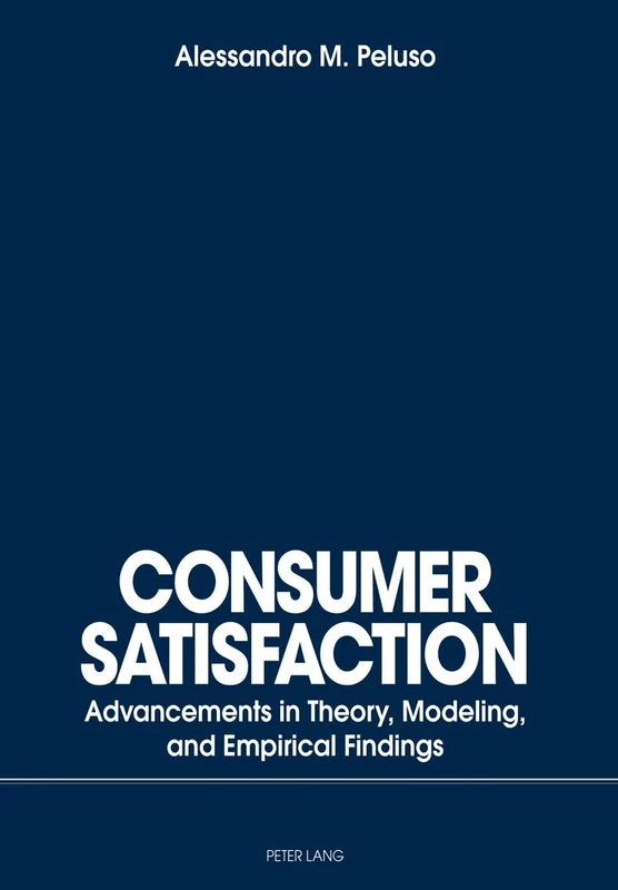 Consumer Satisfaction: Advancements in Theory, Modeling, and Empirical Findings: 9999 (Iberian and Latin American Studies: The Arts, Literature, an)