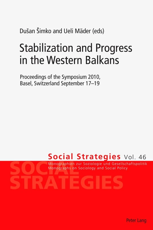 Stabilization and Progress in the Western Balkans: Proceedings of the Symposium 2010, Basel, Switzerland September 17-19: 46 (Social Strategies: ... / Monographs on Sociology and Social Policy)