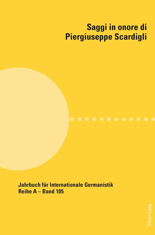 Saggi in onore di Piergiuseppe Scardigli: 105 (Jahrbuch fuer Internationale Germanistik - Reihe A: Reihe A: Gesammelte Abhandlungen und Beitraege)