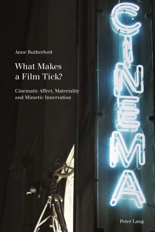 What Makes a Film Tick?: Cinematic Affect, Materiality and Mimetic Innervation: 4 (Film Cultures)