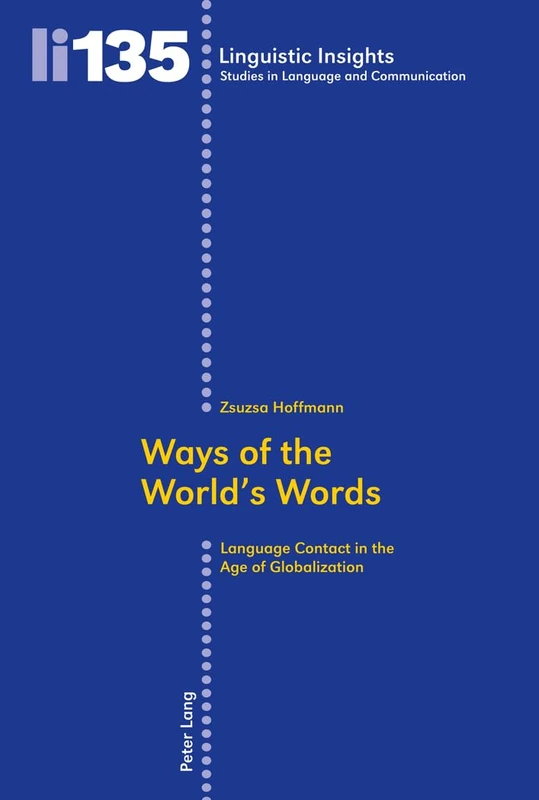 Ways of the World’s Words: Language Contact in the Age of Globalization: 135 (Linguistic Insights: Studies in Language and Communication)