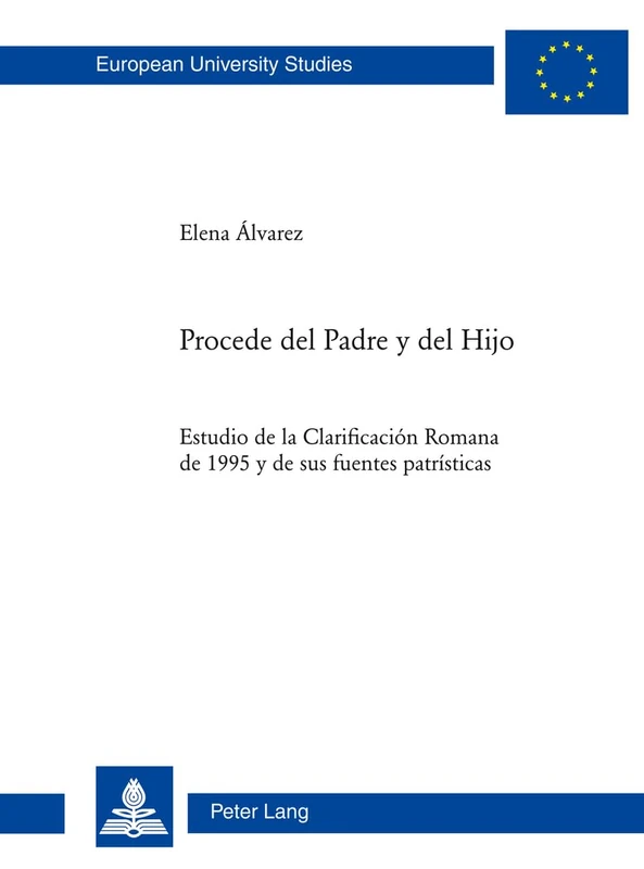 Procede del Padre y del Hijo: Estudio de la "Clarificación Romana "de 1995 y de sus fuentes patrísticas: 919 (Europaeische Hochschulschriften / ... / Series 23: Theology / Série 23: Théologie)