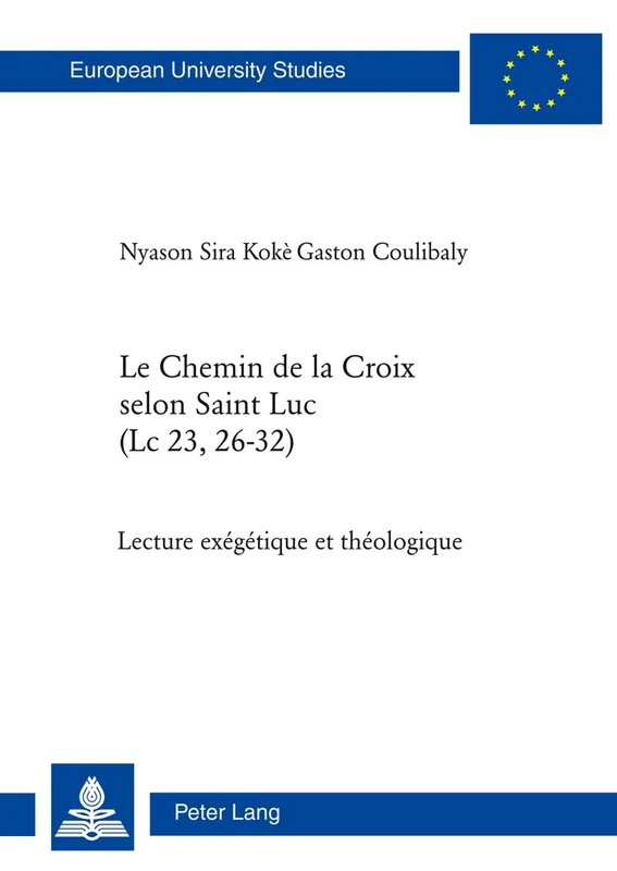 Le Chemin de la Croix Selon Saint Luc (LC 23, 26-32): Lecture Exégétique Et Théologique: 920 (Europaeische Hochschulschriften / European University Studie)