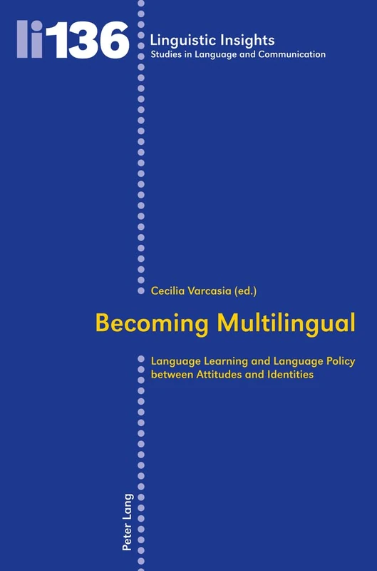 Becoming Multilingual: Language Learning and Language Policy between Attitudes and Identities: 136 (Linguistic Insights: Studies in Language and Communication)