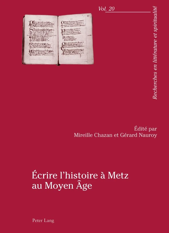Écrire l'Histoire À Metz Au Moyen Âge: Actes Du Colloque Organisé Par l'Université Paul-Verlaine de Metz, 23-25 Avril 2009: 20 (Recherches En Littérature Et Spiritualité) - Image 1