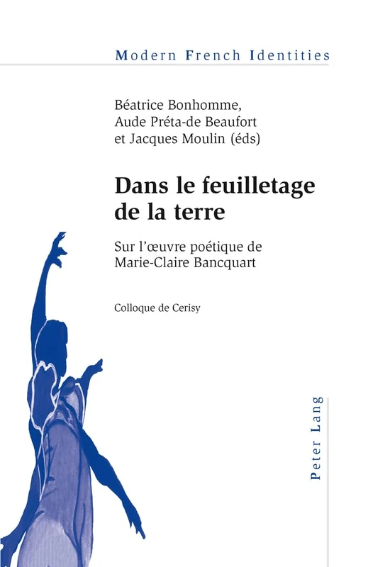 Dans Le Feuilletage De La Terre: Sur L'?Uvre Poaetique De Marie-Claire Bancquart: 106 (Modern French Identities)