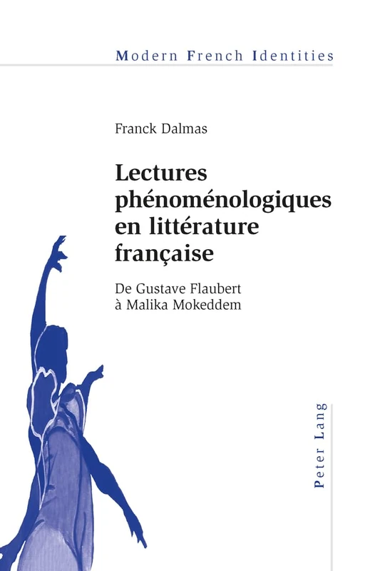 Lectures Phaenomaenologiques En Littaerature Franethcaise: De Gustave Flaubert Aa Malika Mokeddem: 105 (Modern French Identities)