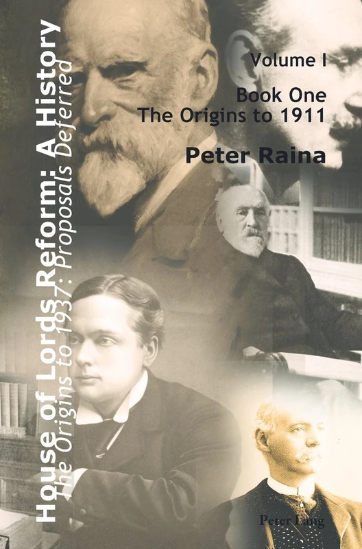 House of Lords Reform: A History: Volume 1. The Origins to 1937: Proposals Deferred- Book One: The Origins to 1911- Book Two: 1911–1937