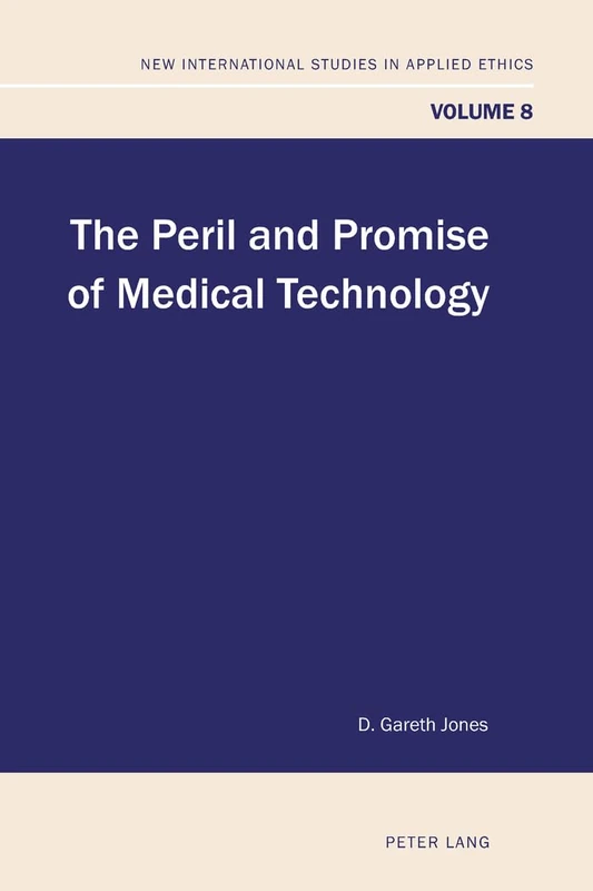 The Peril and Promise of Medical Technology: 8 (New International Studies in Applied Ethics)