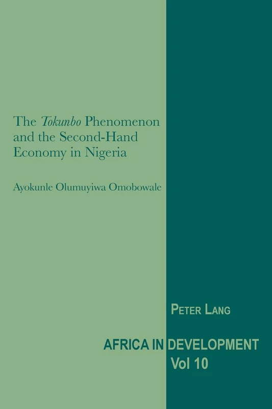 The «Tokunbo» Phenomenon and the Second-Hand Economy in Nigeria: 10 (Africa in Development)