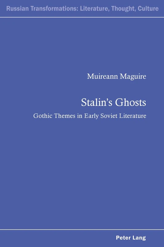 Stalin’s Ghosts: Gothic Themes in Early Soviet Literature: 4 (Russian Transformations: Literature, Culture and Ideas)