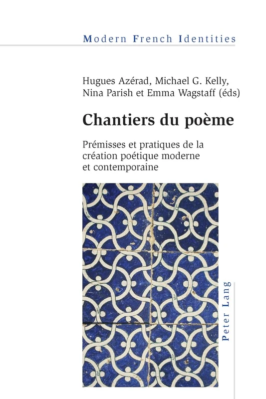 Chantiers Du Poaeme: Praemisses Et Pratiques De La Craeation Poaetique Moderne Et Contemporaine: 104 (Modern French Identities)