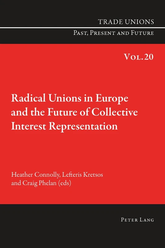 Radical Unions in Europe and the Future of Collective Interest Representation: 20 (Trade Unions. Past, Present and Future)