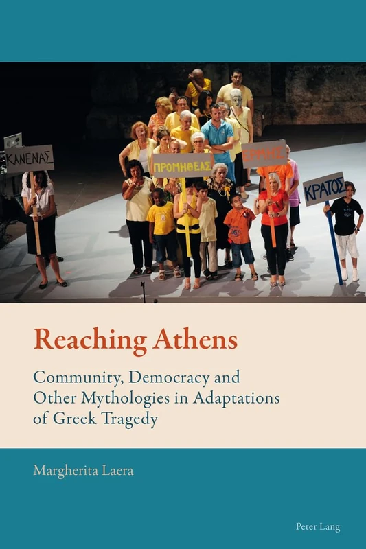 Reaching Athens: Community, Democracy and Other Mythologies in Adaptations of Greek Tragedy: 1 (New Comparative Criticism)