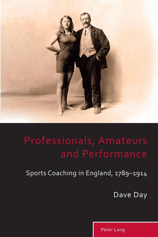 Professionals, Amateurs and Performance: Sports Coaching in England, 1789–1914: 3 (Sport, History and Culture)