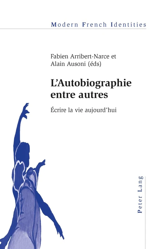 L'Autobiographie entre autres: Écrire la vie aujourd'hui: 110 (Modern French Identities)