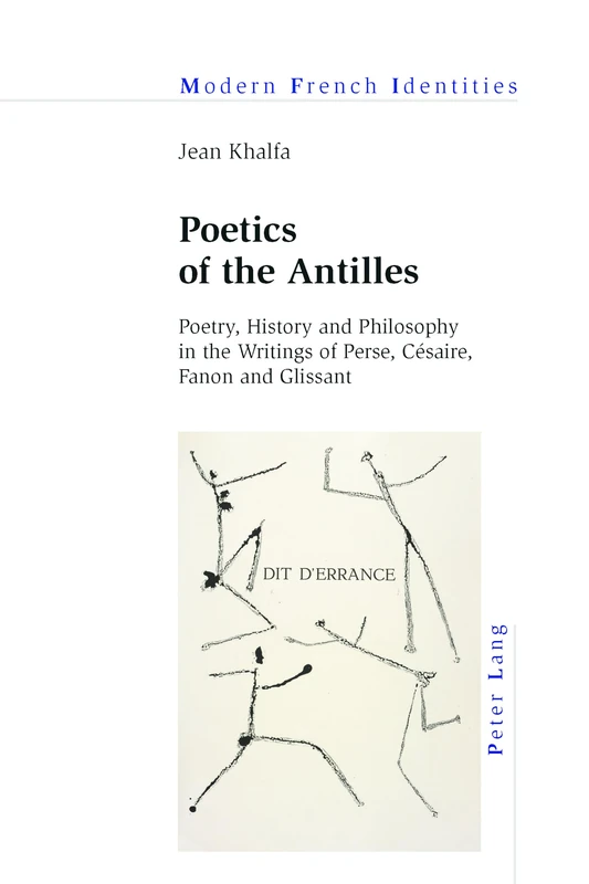Poetics of the Antilles: Poetry, History and Philosophy in the Writings of Perse, Césaire, Fanon and Glissant: 124 (Modern French Identities)