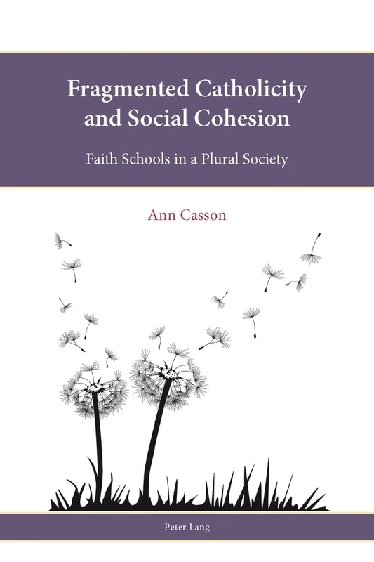 Fragmented Catholicity and Social Cohesion: Faith Schools in a Plural Society: 3 (Religion, Education and Values)