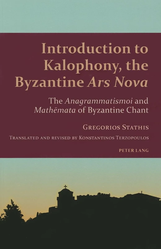 Introduction to Kalophony, the Byzantine «Ars Nova»: The «Anagrammatismoi» and «Mathēmata» of Byzantine Chant: 1 (Studies in Eastern Orthodoxy)