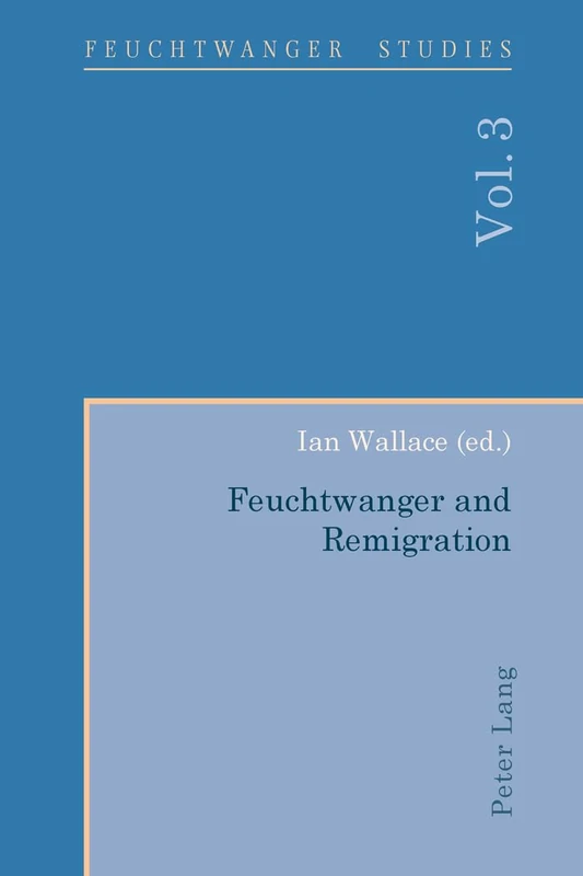 Feuchtwanger and Remigration: 3 (Feuchtwanger Studies)