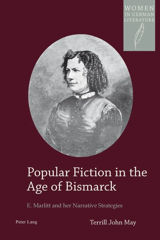 Popular Fiction in the Age of Bismarck: E. Marlitt and her Narrative Strategies: 18 (Women, Gender and Sexuality in German Literature and Culture)