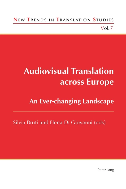 Audiovisual Translation across Europe: An Ever-changing Landscape: 7 (New Trends in Translation Studies)