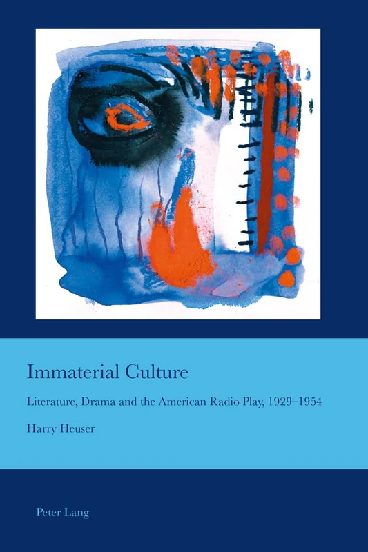 Immaterial Culture: Literature, Drama and the American Radio Play, 1929–1954: 29 (Cultural Interactions: Studies in the Relationship between the Arts)
