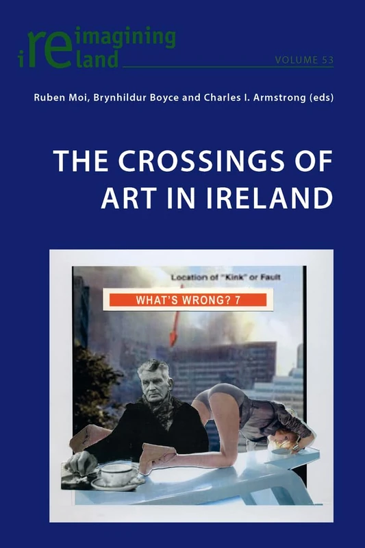 The Crossings of Art in Ireland: 53 (Reimagining Ireland)