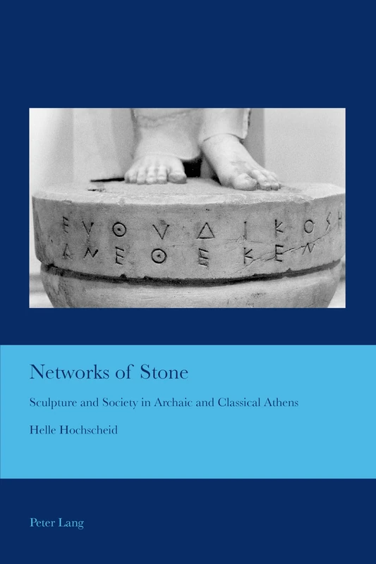 Networks of Stone: Sculpture and Society in Archaic and Classical Athens: 35 (Cultural Interactions: Studies in the Relationship between the Arts)