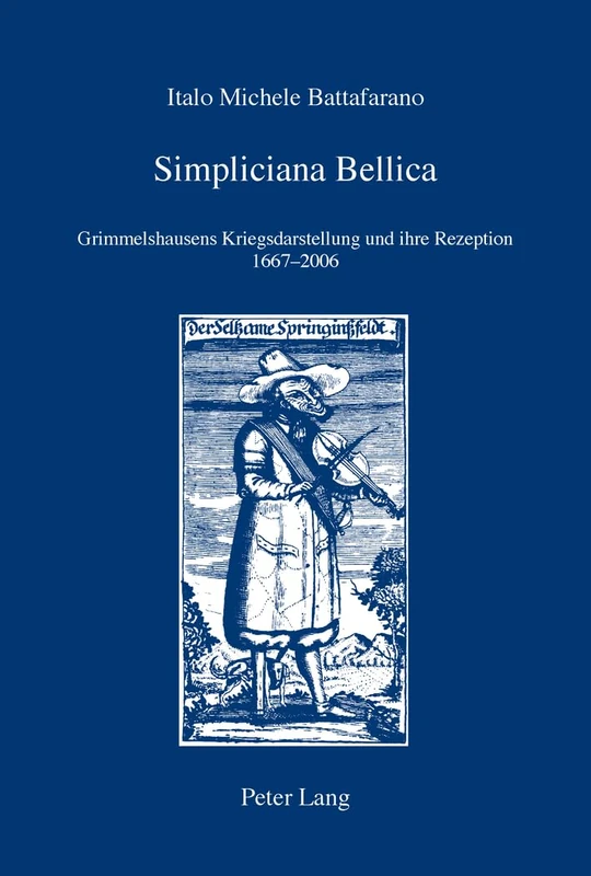 Simpliciana Bellica: Grimmelshausens Kriegsdarstellung Und Ihre Rezeption 1667-2006: 26 (Iris)
