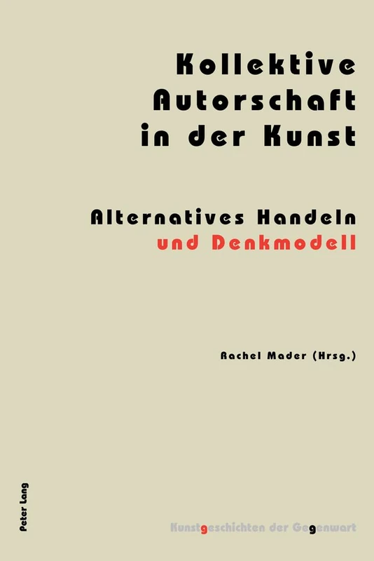 Kollektive Autorschaft in der Kunst: Alternatives Handeln und Denkmodell: 10 (Kunstgeschichten Der Gegenwart)