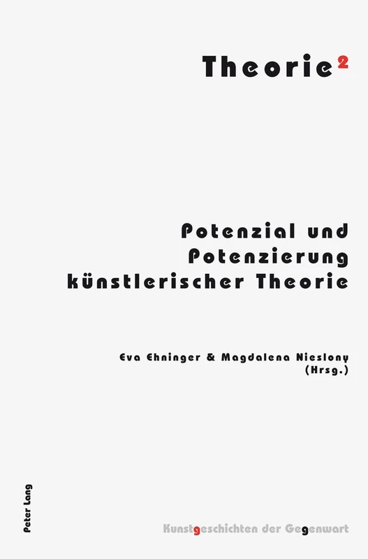 Theorie²: Potenzial und Potenzierung kuenstlerischer Theorie: 11 (Kunstgeschichten Der Gegenwart)