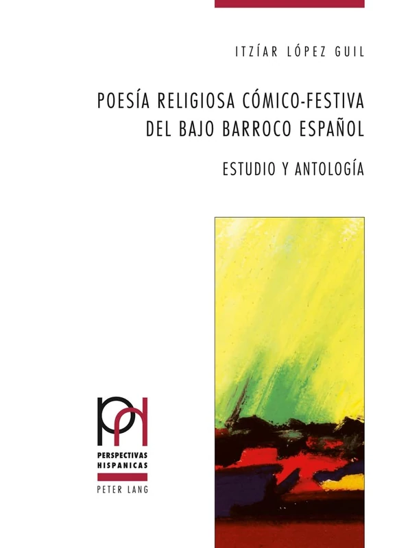Poesía Religiosa Cómico-Festiva del Bajo Barroco Español: Estudio Y Antología: 29 (Perspectivas Hispánicas)