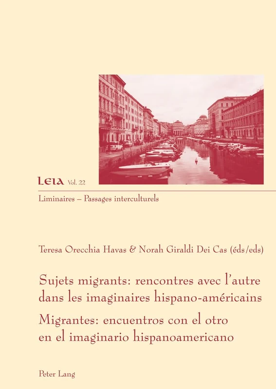 Sujets Migrants: Rencontres Avec L'autre Dans Les Imaginaires Hispano-Amaericains = Migrantes : Encuentros Con El Otro En El Imaginario Hispanoamericano: 22 (Liminaires - Passages Interculturels)