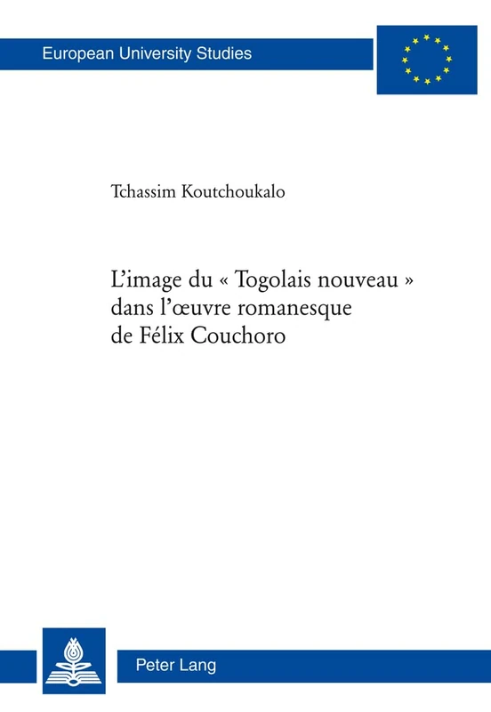 L'image Du Togolais Nouveau Dans L'oeuvre Romanesquee De Fael: 108 (Europaeische Hochschulschriften / European University Studie)
