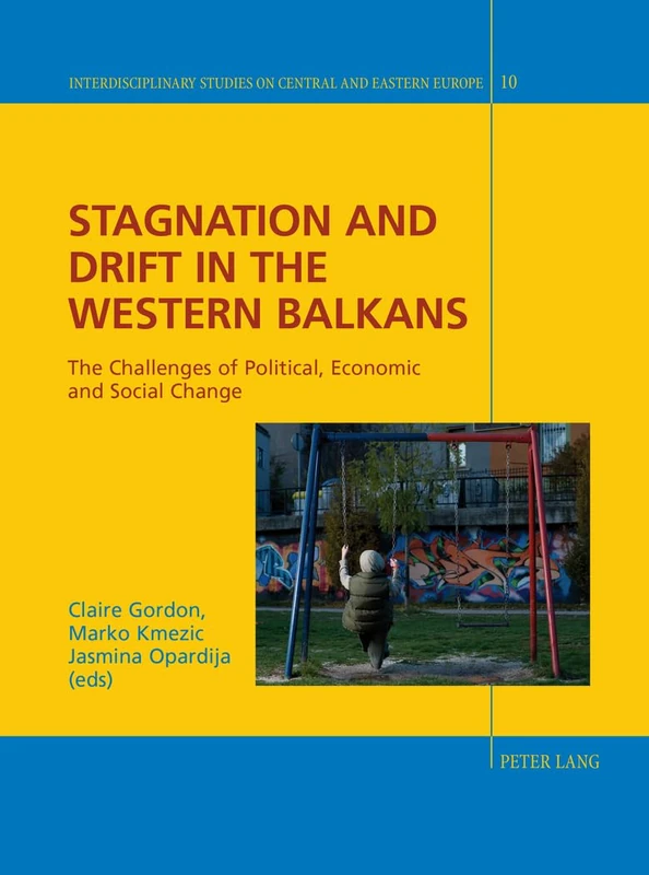 Stagnation and Drift in the Western Balkans: The Challenges of Political, Economic and Social Change: 10 (Interdisciplinary Studies on Central and Eastern Europe)