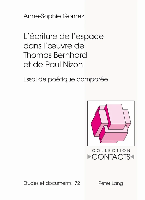 L'Écriture de l'Espace Dans l'Oeuvre de Thomas Bernhard Et de Paul Nizon: Essai de Poétique Comparée: 72 (Contacts)