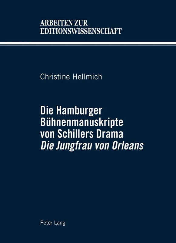 Die Hamburger Beuhnenmanuskripte Von Schillers Drama Die Jungfrau Von Orleans: 7 (Arbeiten Zur Editionswissenschaft)